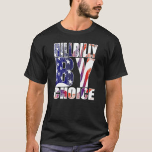 Hillbilly By Choice Rural Life Living Farmer USA F T-Shirt