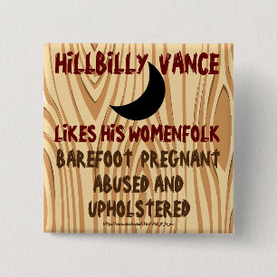 HILLBILLY VANCE LIKES WOMEN PREGNANT & UPHOLSTERED 15 CM SQUARE BADGE