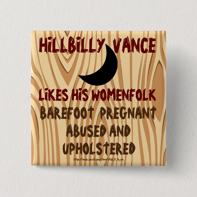 HILLBILLY VANCE LIKES WOMEN PREGNANT & UPHOLSTERED 15 CM SQUARE BADGE (Front)