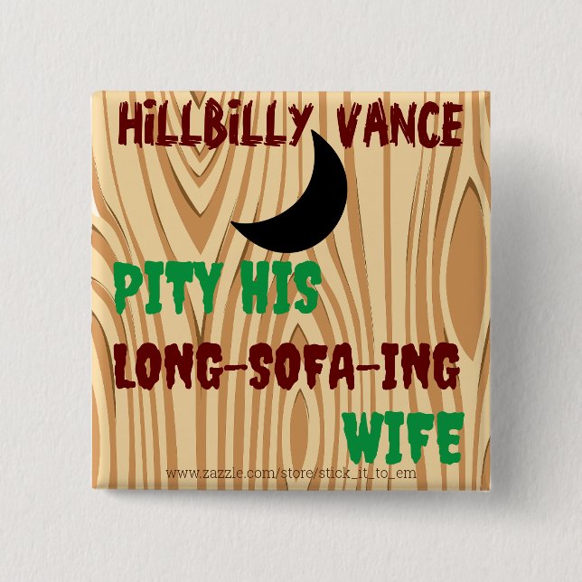 HILLBILLY VANCE, PITY HIS LONG-SOFA-ING WIFE, 15 CM SQUARE BADGE (Front)