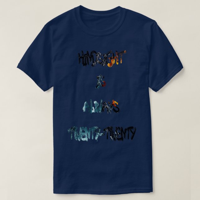 Hindsight is always twentytwenty T-Shirt (Design Front)