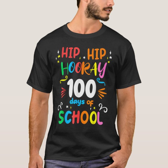 Hip Hip Hooray 100th Day Of School 100 Days Teache T-Shirt (Front)