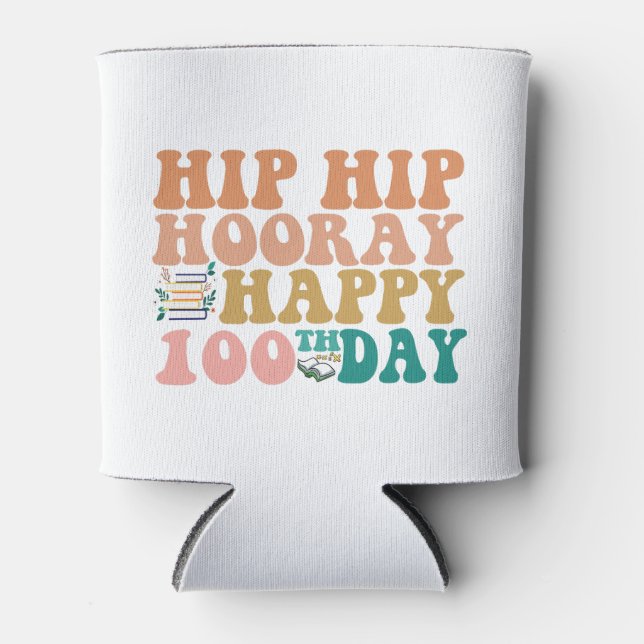 Hip Hip Hooray Happy 100th Day Funny School Can Cooler (Front)