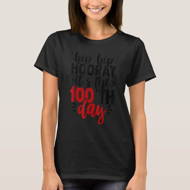Hip Hip Hooray Happy 100th Day of School Teachers  T-Shirt (Front)