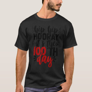 Hip Hip Hooray Happy 100th Day of School Teachers  T-Shirt