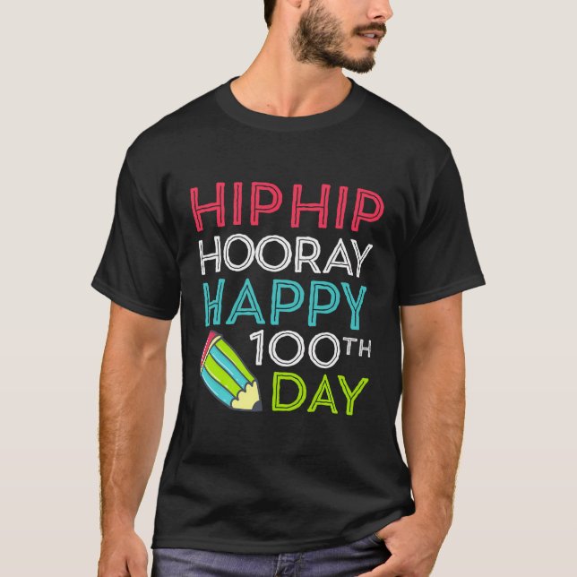 Hip Hip Hooray Happy 100Th Day Of School Teachers T-Shirt (Front)