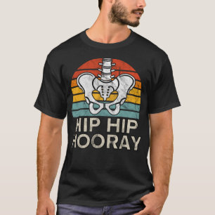Hip Hip Hooray Hip Replacement Funny Physical Ther T-Shirt