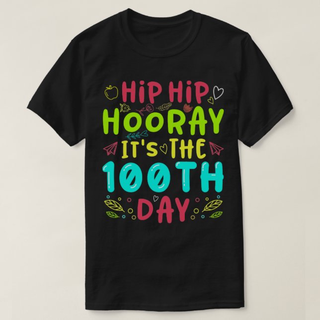 Hip Hip Hooray Its The 100th Day Of School T-Shirt (Design Front)