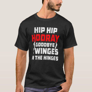Hip Hip Hooray     Post Operation Joint Replacemen T-Shirt