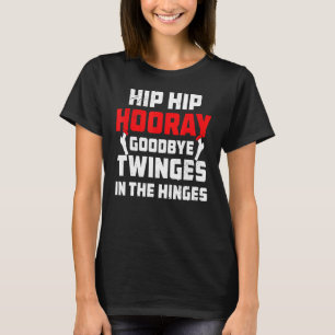 Hip Hip Hooray Post Operation Joint Replacemen T-Shirt