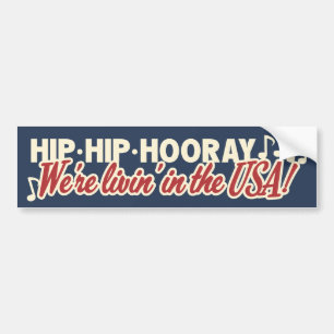 Hip Hip Hooray We're Livin' in the USA! Patriotic Bumper Sticker