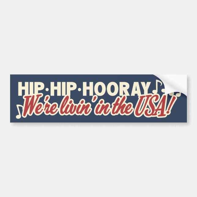 Hip Hip Hooray We're Livin' in the USA! Patriotic Bumper Sticker (Front)