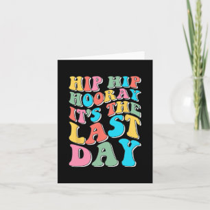 Hip Hooray It's The Last Day Happy Last Day Of Sch Card