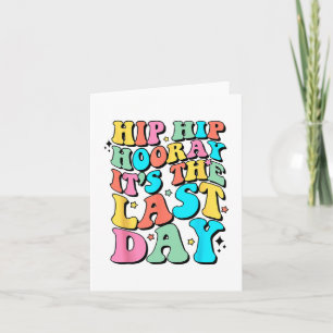 Hip Hooray It's The Last Day Happy Last Day Of Sch Card
