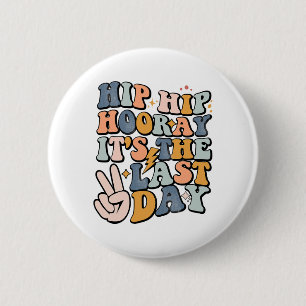Hip Hooray It's The Last Day Of School Teacher Stu 6 Cm Round Badge
