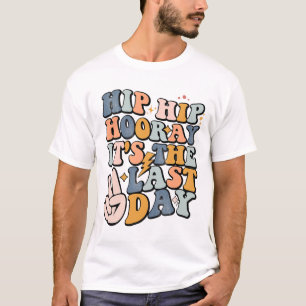 Hip Hooray It's The Last Day Of School Teacher Stu T-Shirt