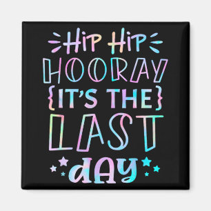 Hip Hooray Its The Last Day Of School Teachers Stu Magnet