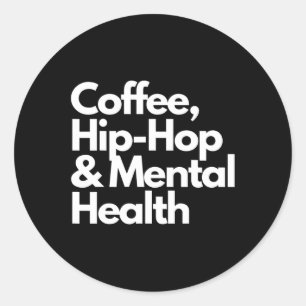Hip Hop And Mental Health Coffee Hip Hop And Menta Classic Round Sticker