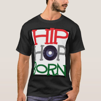 Hip Hop Born T-Shirt