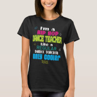 Hip Hop Dance Teacher T-Shirt Instructor Gift