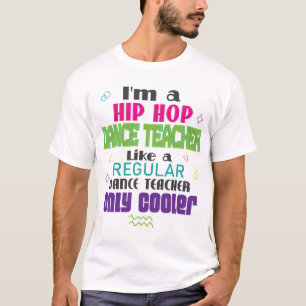 Hip Hop Dance Teacher T-Shirt Instructor Gift