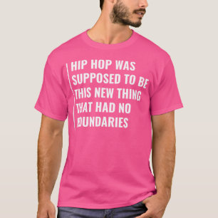 Hip Hop Has No Boundaries Hip-Hop Quote Rap Saying T-Shirt