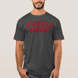 Hip Hop Hustle Hard funny T-Shirt