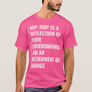 Hip-Hop Is An Instrument Of Change. Hip Hop Quote T-Shirt
