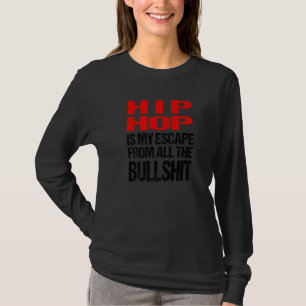 Hip Hop Is My Escape From All The Bullshits T-Shirt