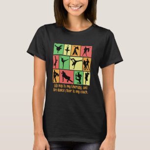 Hip Hop Is My Therapy And The Dance Floor Is My Co T-Shirt