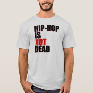 Hip Hop is Not Dead T-Shirt