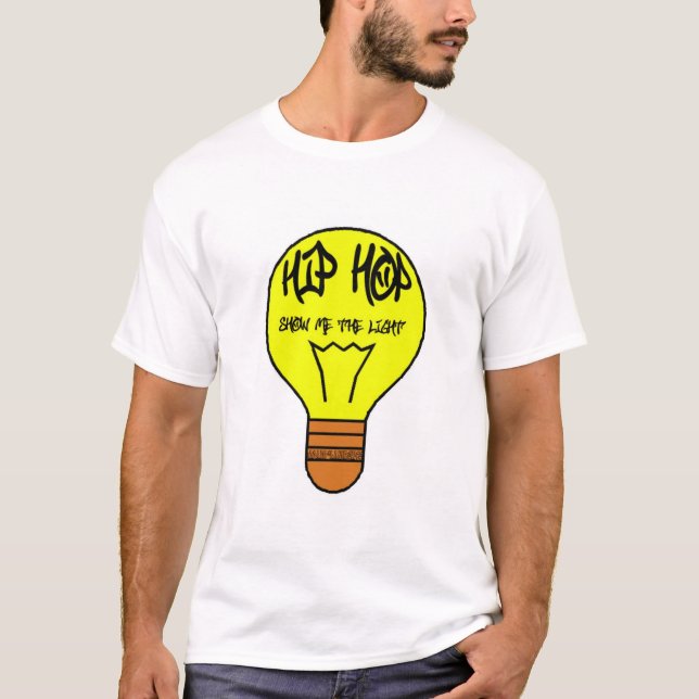 hip hop is the light T-Shirt (Front)