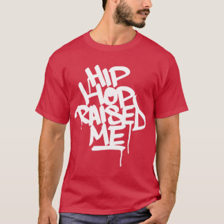 Hip Hop Raised Me White Spray Paint friends T-Shirt