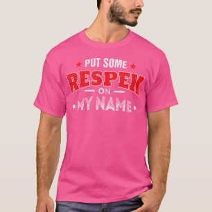 Hip Hop Urban Rap T Shirts Put Some Respeck On My 