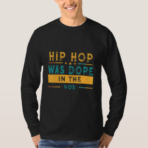 Hip Hop Was In The 90's  Humour Graphic T-Shirt