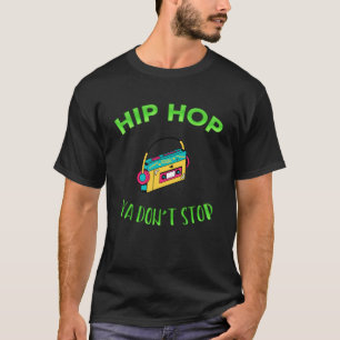 Hip Hop Ya Don Stop Music Sarcasm T-Shirt