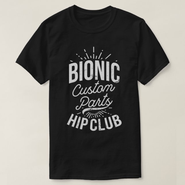 Hip Replacement Bionic Hip Club Gift T-Shirt (Design Front)