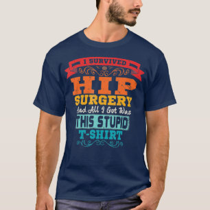 Hip Replacement Broken Hip Surgery Funny Gift T-Shirt