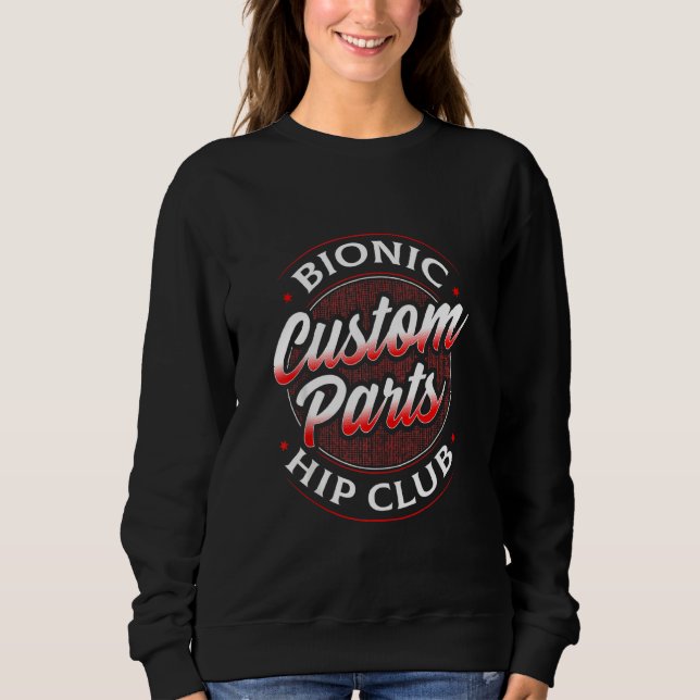 Hip Replacement Joint Surgery Arthroplasty Hemiart Sweatshirt (Front)