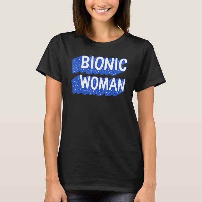 Hip Replacement Surgery Bionic Woman Broken Hip Re T-Shirt (Front)