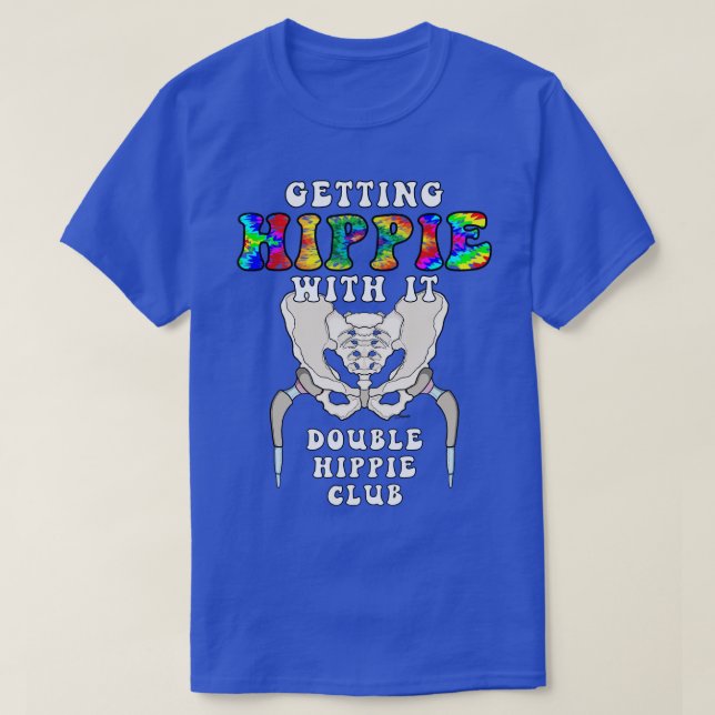 Hip Replacement Surgery GETTING HIPPIE WITH IT DOU T-Shirt (Design Front)