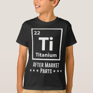Hip Replacement Titanium Ti After Market Parts Fun T-Shirt