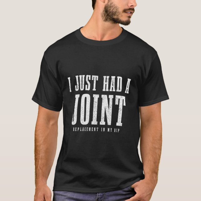 Hip Replacet Surgery Recovery I Just Had A Joint T-Shirt (Front)
