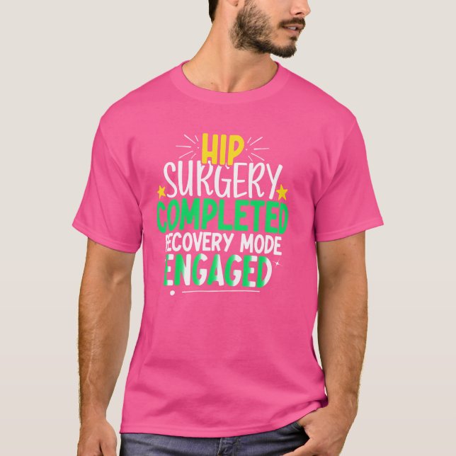 Hip Surgery Completed Hip Replacement Recovery Get T-Shirt (Front)