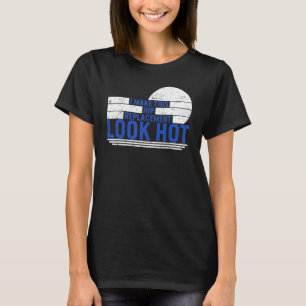 Hip Surgery Hip Replacement Look Hot Bionic Broken T-Shirt