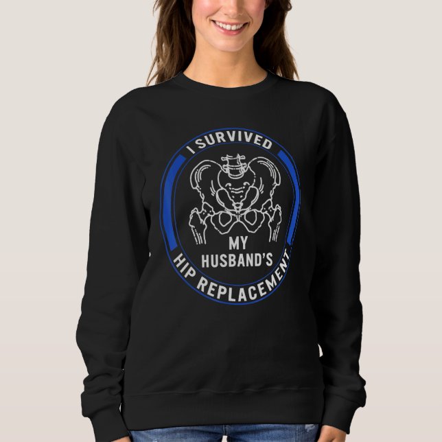 Hip Surgery My Husband's Hip Replacement Bionic Br Sweatshirt (Front)