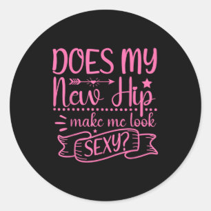 Hip Surgery New Hip Make Me Look Y_ Funny Classic Round Sticker