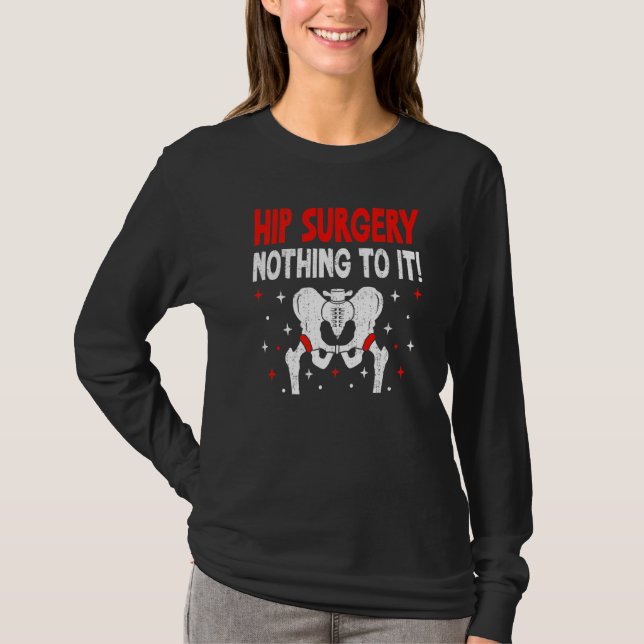 Hip Surgery Nothing To It  Brave Joint Replacement T-Shirt (Front)