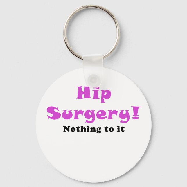 Hip Surgery Nothing to It Key Ring (Front)