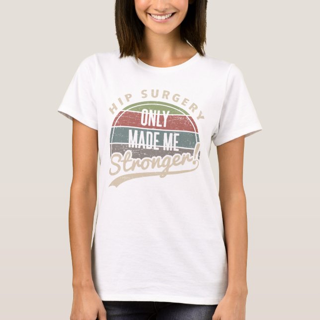 Hip Surgery Stronger T-Shirt (Front)